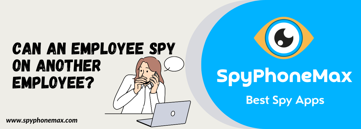 Can An Employee Spy On Another Employee?
