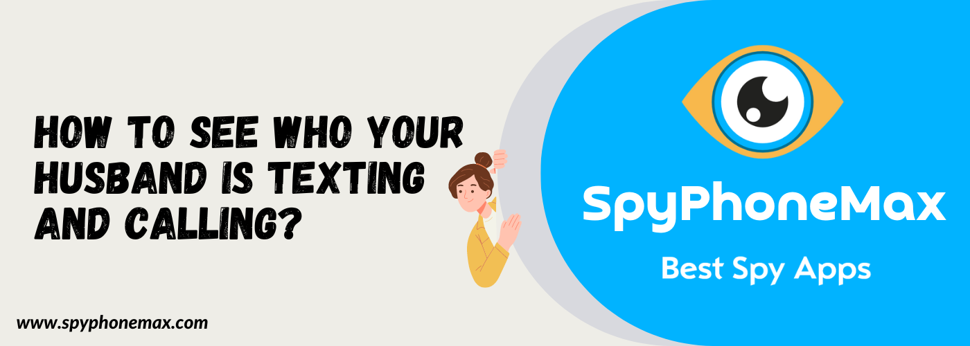 How to See Who Your Husband is Texting and Calling