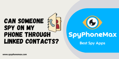 Can Someone Spy On My Phone Through Linked Contacts?