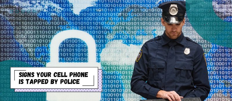 Signs Your Cell Phone Is Tapped By Police